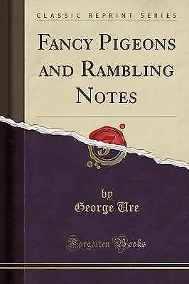 Fancy Pigeons And Rambling Notes Classic Reprint • £16.57