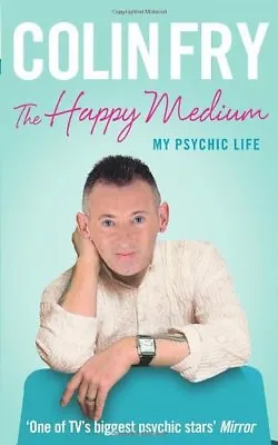 The Happy Medium: My Psychic Life By Colin Fry. 9781846043406 • £3.48