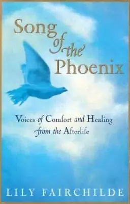 Song Of The Phoenix: Voices Of Comfort And Healing From The Afterlife - GOOD • $4.18