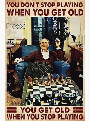You Don't Stop Playing Chess When You Get Old Poster Wall Art Print • $29.95