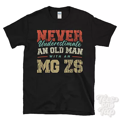 Never Underestimate An Old Man With An Mg Zs Funny T-shirt • £14.99