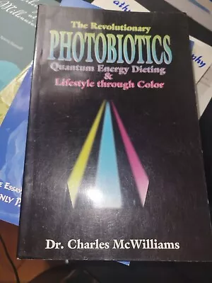 The Revolutionary Photobiotics By Charles McWilliams 1995 Health Quantum Energy • $50