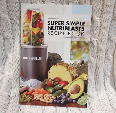 Magic Bullet Nutribullet Super Simple Nutriblasts Recipe Book 2015 • $4.22