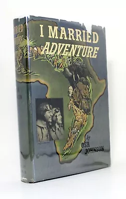 I Married Adventure The Lives And Adventures Of Martin Osa Johnson Vtg 1940 Book • $79.99