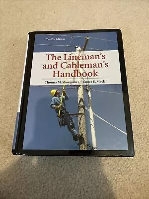 The Lineman's And Cableman's Handbook By Mack And Shoemaker 12th Edition • $80