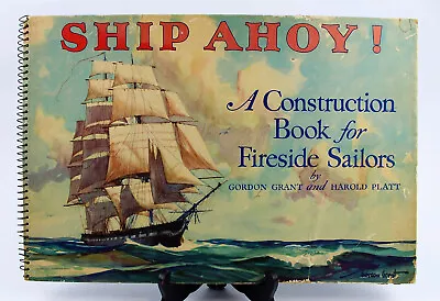 Ship Ahoy! A Construction Book For Fireside Sailors 1st Ed By Grant & Platt 1934 • $49.99