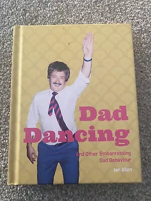 Dad Dancing: And Other Embarrassing Dad Behaviour By Ian Allen (Hardcover 2020) • £2.99