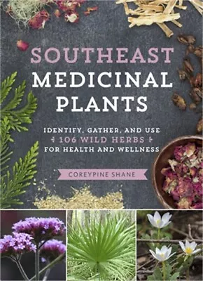 Southeast Medicinal Plants: Identify Harvest And Use 106 Wild Herbs For Health • $23.32