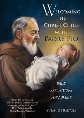 Welcoming The Christ Child With Padre Pio: Daily Reflections For Advent By De Ba • $4.47