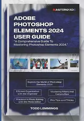 Adobe Photoshop Elements 2024 User Guide: A Comprehensive Guide To Mastering Pho • $32.21