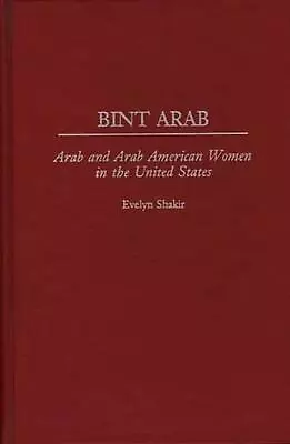 Bint Arab: Arab And Arab American Women In The United States By Evelyn Shakir (E • $139.68