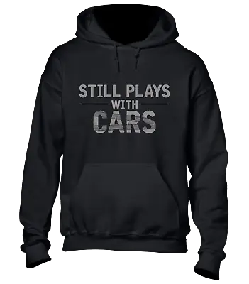 Still Plays With Cars Hoody Hoodie Funny Car Lover Motorbike Garage Classic Top • £16.99