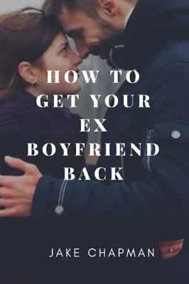 How To Get Your Ex Boyfriend Back Chapman Jake • £99.99