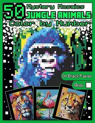 Mystery Mosaics Color By Number: 50 Jungle Animals: Pixel Art Coloring Book With • $13.99