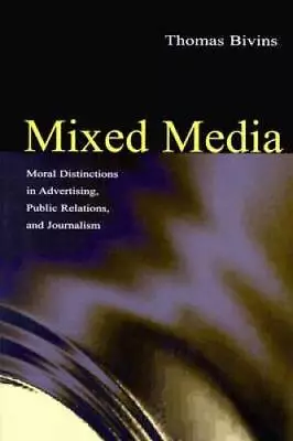 Mixed Media: Moral Distinctions In Advertising Public Relations And Jou - GOOD • $5.61