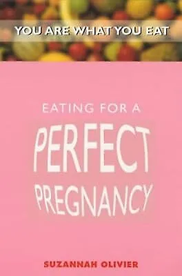 Eating For A Perfect Pregnancy (You Are What You Eat) Olivier Suzannah Used;  • £3.01