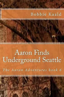 Aaron Finds Underground Seattle By Bobbie Kaald - New Copy - 9781523769964 • £8.48