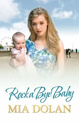 Rock A Bye Baby Hardcover Mia Dolan • £4.73
