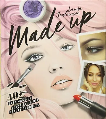 Made Up 40+ Easy Make-Up Tutorials By Laura Jenkinson Hardback Book Brand New • £7.99