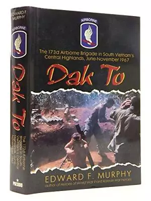 Dak To: The 173d Airborne Brigade In South Vietnam's Central Highlands June... • $21.87