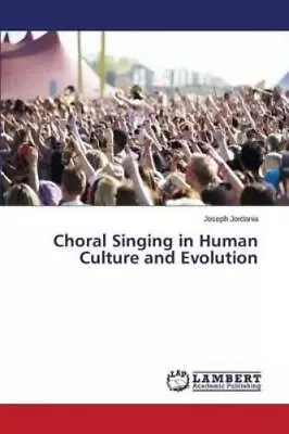 Jordania Joseph Choral Singing In Human Culture And Evolution (Paperback) • £67.74