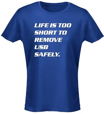 Life Is Too Short To Remove USB Safely Geek Nerd Womens T-Shirt 8 Colours By Swa • £10.29