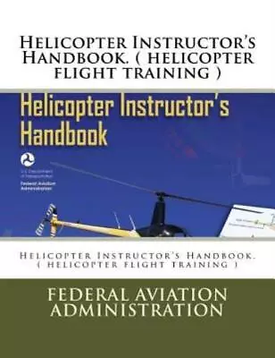 Helicopter Instructor's Handbook  ( Helicopter Flight Training ) • $17.19