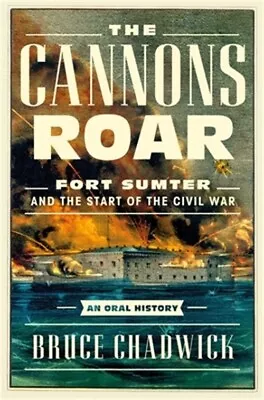 The Cannons Roar: Fort Sumter And The Start Of The Civil War--An Oral History (H • $24.67