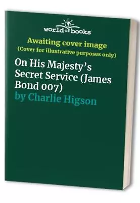 On His Majesty’s Secret Service (James Bond 007) By Charlie Higson Hardback The • $12.65