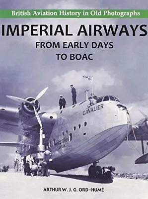 Imperial Airways - From Early Days ... Ord-Hume Arthu • £10.99