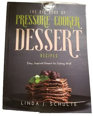 The Big Book Of Pressure Cooker Dessert Recipes: Easy Inspired Desserts • $20.99