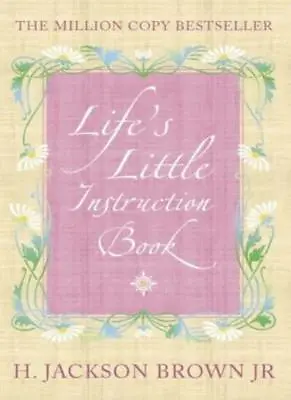 Life's Little Instruction Book By H. Jackson Brown. 9780007145171 • £2.39