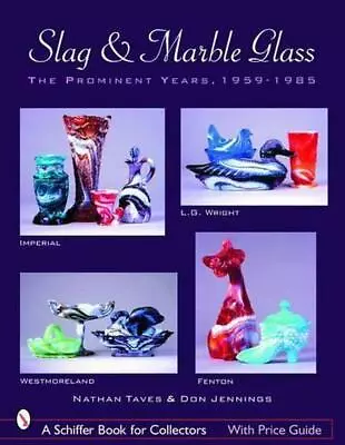 Slag & Marble Glass: The Prominent Years 1959-1985 By Nathan Taves (English) Pap • $30.41