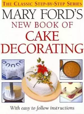 Mary Fords New Book Of Cake Decorating - Hardcover By Ford Mary - GOOD • $12.93