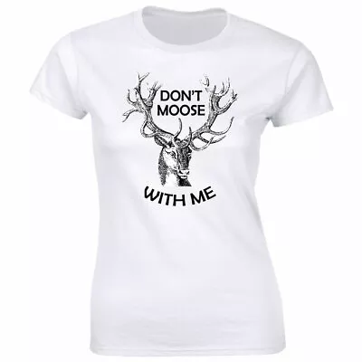 Don’t Moose With Me T-Shirt For Women • $13.49