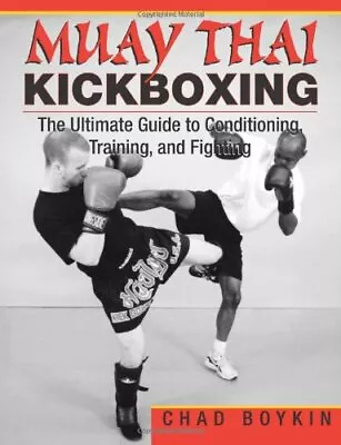 Muay Thai Kickboxing: The Ultimate Guide To Conditi... By Boykin Chad Paperback • $9.09