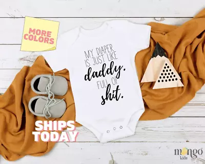 My Diaper Is Just Like Daddy Full Of Sh*t Onesie® Funny Baby Onesie® Customized • $15.99