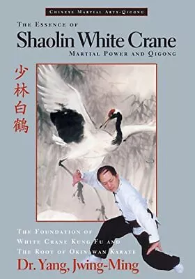 The Essence Of Shaolin White Crane: Martial Powe... By Yang Jwing-Ming Paperback • £12.99