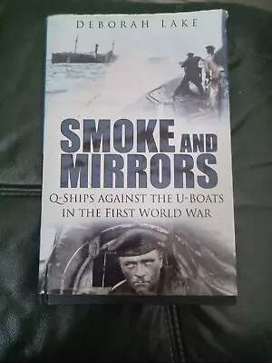 Smoke And Mirrors: Q-ships Against The U-boats In WW2 D Lake • £3.99