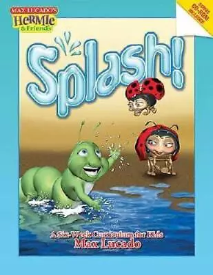 Splash: A Kids Curriculum Based On Max Lucados Come Thirsty (Max  - VERY GOOD • $5.33