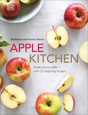 Apple Kitchen: From Tree To Table - Over 70 Inspired Recipes - Hardcover - GOOD • $8.38