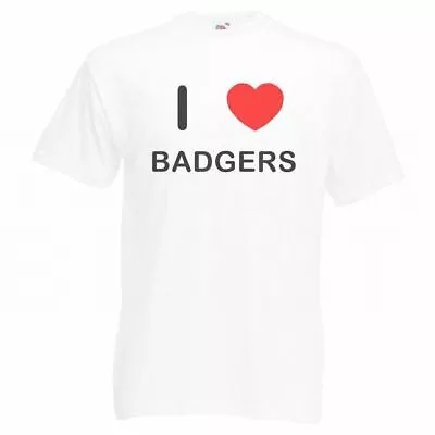 I Love Badgers - T Shirt • £14.99