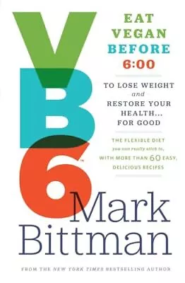 VB6: Eat Vegan Before 6:00 To Lose Weight And Restore Your Health . . . For ... • $4.70