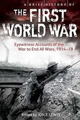 First World War A Brief History Of ..Eyewitness Accounts Of The War To End... • £6.99