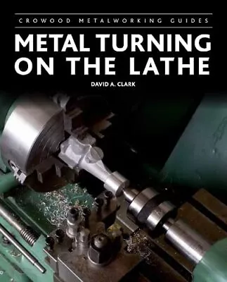 Metal Turning On The Lathe (Crowood Metalworking Guides) By Clark David A NEW  • £14.64