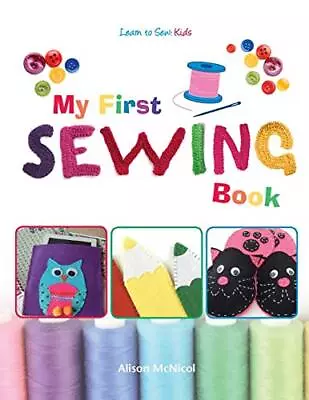 My First Sewing Book: Learn To Sew: Kids By Alison McNicol • £4.93