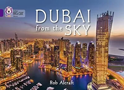 Dubai From The Sky: Band 08/Purple (Collins Big Cat) By Alcraft Rob Book The • £4.49