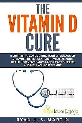 The Vitamin D Cure 8 Surprising Ways Curing Your Undiagnosed Vit By Martin Ryan • $23.53