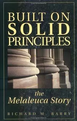 Built On Solid Principles: The Melaleuca Story By Barry Richard M. • $4.99