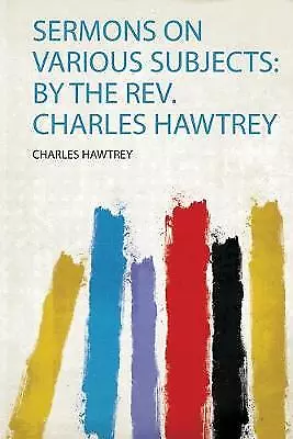 Sermons On Various Subjects By The Rev Charles Haw • £19.89